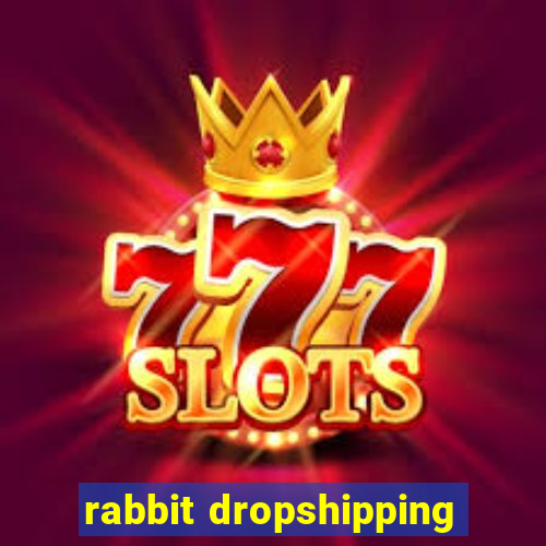 rabbit dropshipping